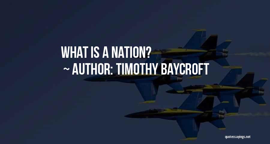 Timothy Baycroft Quotes: What Is A Nation?