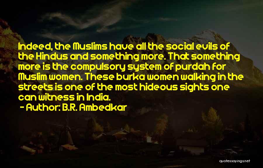 B.R. Ambedkar Quotes: Indeed, The Muslims Have All The Social Evils Of The Hindus And Something More. That Something More Is The Compulsory