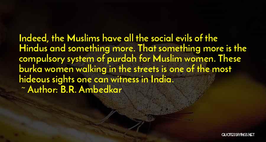 B.R. Ambedkar Quotes: Indeed, The Muslims Have All The Social Evils Of The Hindus And Something More. That Something More Is The Compulsory