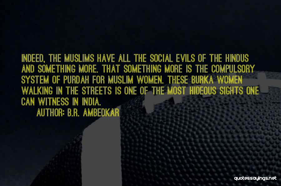 B.R. Ambedkar Quotes: Indeed, The Muslims Have All The Social Evils Of The Hindus And Something More. That Something More Is The Compulsory