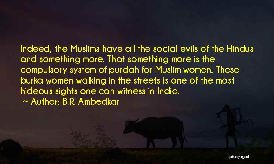 B.R. Ambedkar Quotes: Indeed, The Muslims Have All The Social Evils Of The Hindus And Something More. That Something More Is The Compulsory