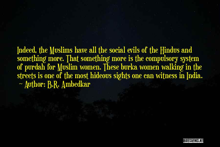 B.R. Ambedkar Quotes: Indeed, The Muslims Have All The Social Evils Of The Hindus And Something More. That Something More Is The Compulsory