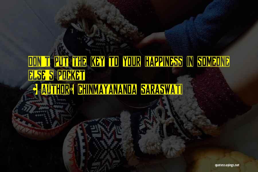 Chinmayananda Saraswati Quotes: Don't Put The Key To Your Happiness In Someone Else's Pocket