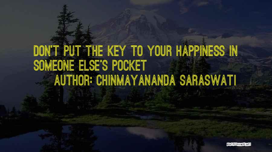 Chinmayananda Saraswati Quotes: Don't Put The Key To Your Happiness In Someone Else's Pocket