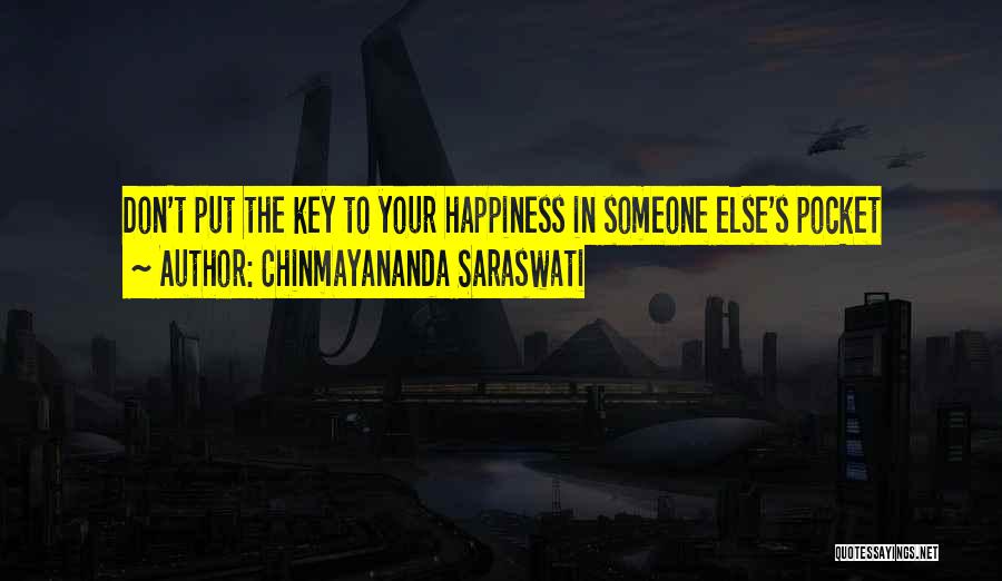 Chinmayananda Saraswati Quotes: Don't Put The Key To Your Happiness In Someone Else's Pocket