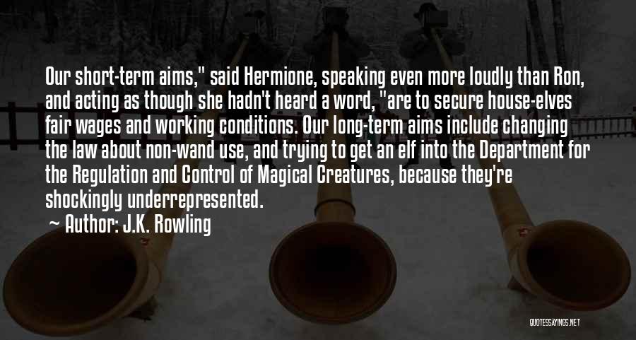 J.K. Rowling Quotes: Our Short-term Aims, Said Hermione, Speaking Even More Loudly Than Ron, And Acting As Though She Hadn't Heard A Word,