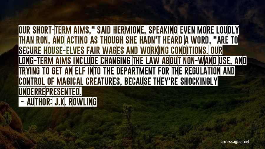 J.K. Rowling Quotes: Our Short-term Aims, Said Hermione, Speaking Even More Loudly Than Ron, And Acting As Though She Hadn't Heard A Word,