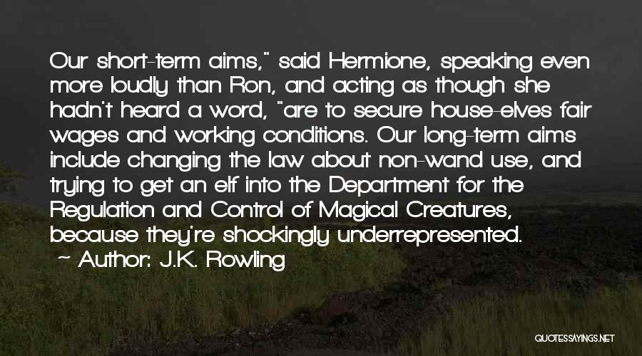 J.K. Rowling Quotes: Our Short-term Aims, Said Hermione, Speaking Even More Loudly Than Ron, And Acting As Though She Hadn't Heard A Word,