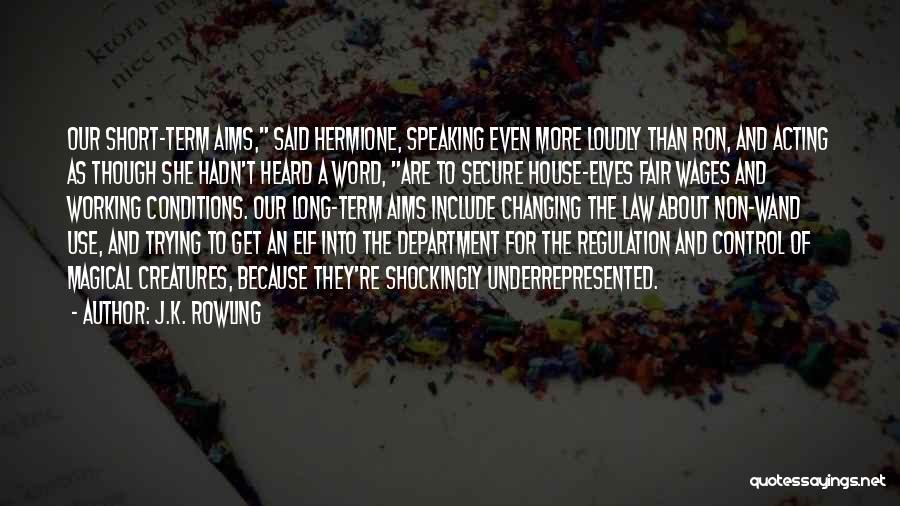 J.K. Rowling Quotes: Our Short-term Aims, Said Hermione, Speaking Even More Loudly Than Ron, And Acting As Though She Hadn't Heard A Word,