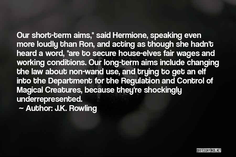 J.K. Rowling Quotes: Our Short-term Aims, Said Hermione, Speaking Even More Loudly Than Ron, And Acting As Though She Hadn't Heard A Word,