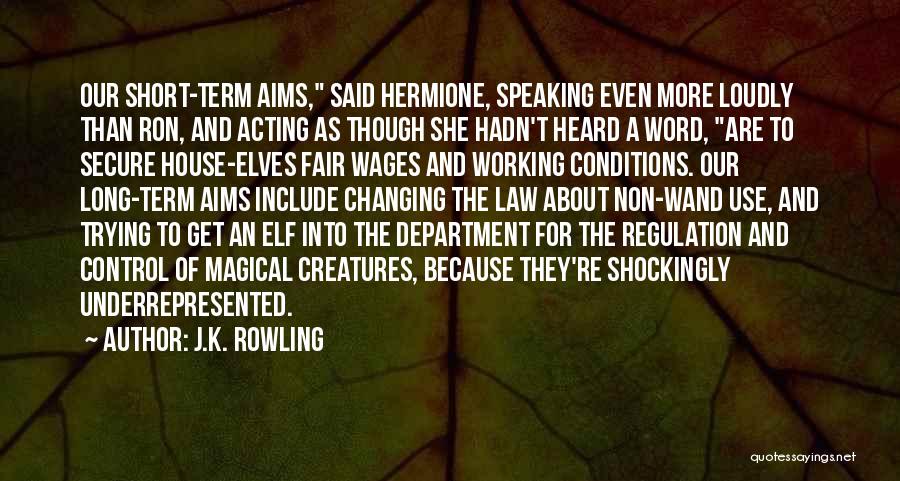 J.K. Rowling Quotes: Our Short-term Aims, Said Hermione, Speaking Even More Loudly Than Ron, And Acting As Though She Hadn't Heard A Word,