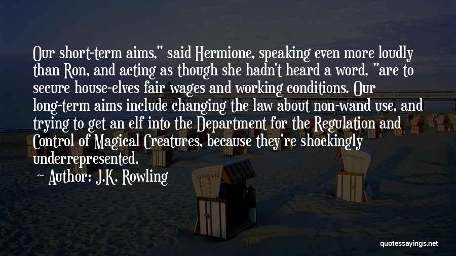 J.K. Rowling Quotes: Our Short-term Aims, Said Hermione, Speaking Even More Loudly Than Ron, And Acting As Though She Hadn't Heard A Word,