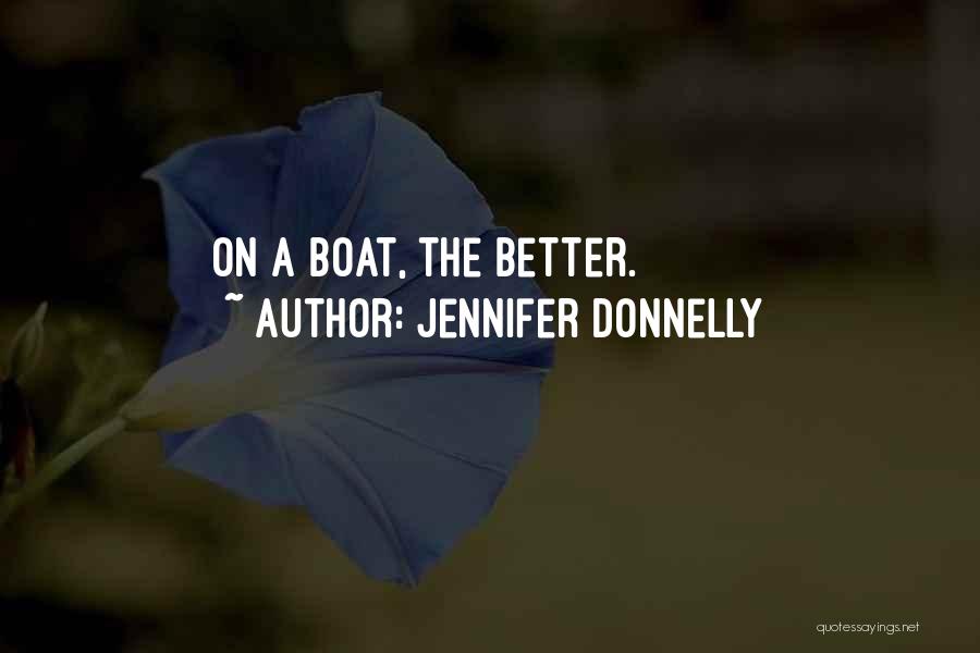Jennifer Donnelly Quotes: On A Boat, The Better.