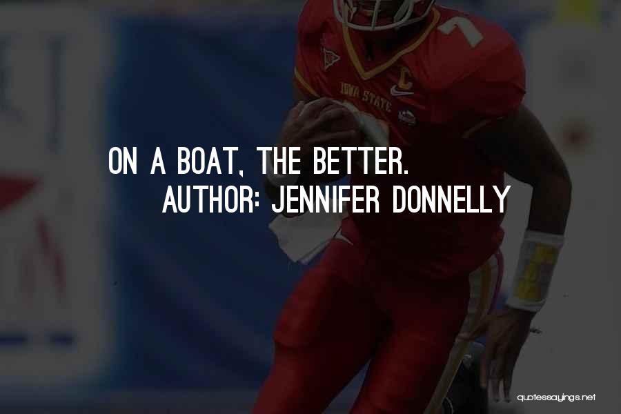 Jennifer Donnelly Quotes: On A Boat, The Better.