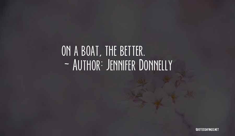 Jennifer Donnelly Quotes: On A Boat, The Better.