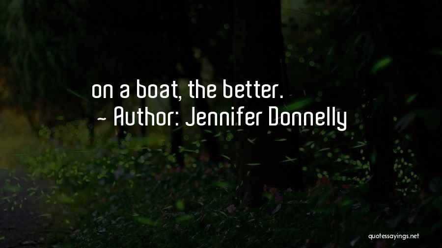 Jennifer Donnelly Quotes: On A Boat, The Better.
