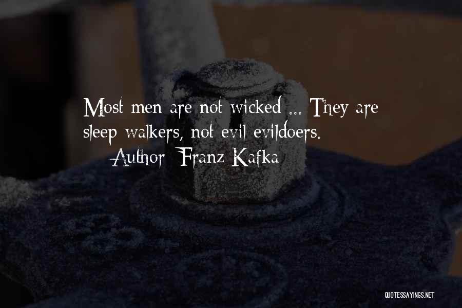 Franz Kafka Quotes: Most Men Are Not Wicked ... They Are Sleep-walkers, Not Evil Evildoers.