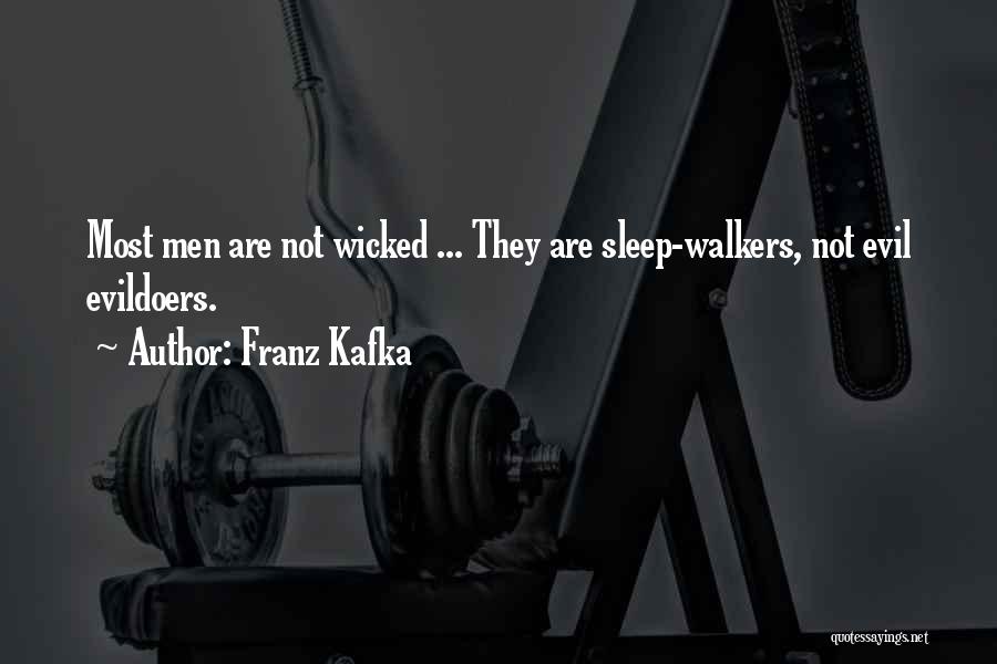 Franz Kafka Quotes: Most Men Are Not Wicked ... They Are Sleep-walkers, Not Evil Evildoers.