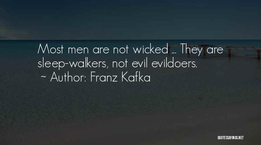 Franz Kafka Quotes: Most Men Are Not Wicked ... They Are Sleep-walkers, Not Evil Evildoers.