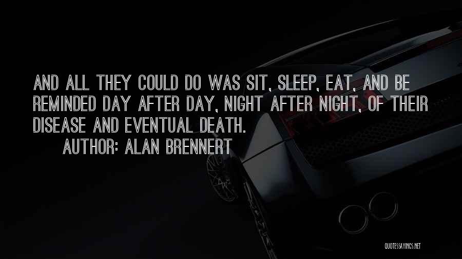 Alan Brennert Quotes: And All They Could Do Was Sit, Sleep, Eat, And Be Reminded Day After Day, Night After Night, Of Their