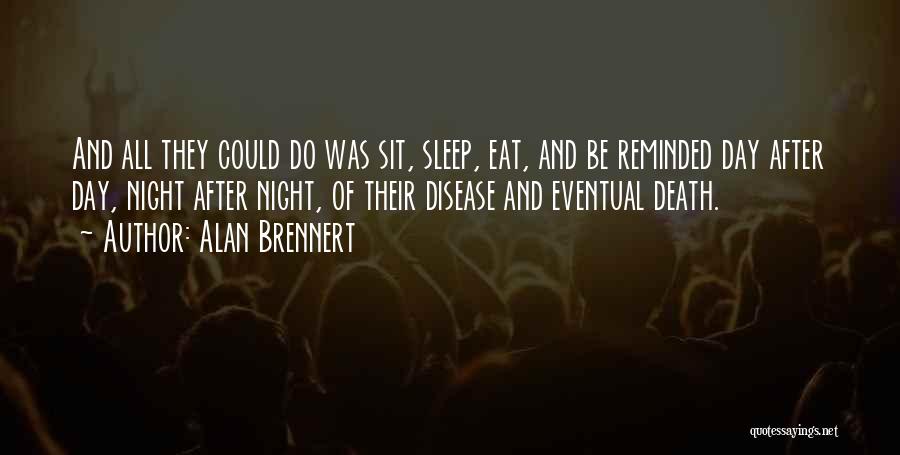 Alan Brennert Quotes: And All They Could Do Was Sit, Sleep, Eat, And Be Reminded Day After Day, Night After Night, Of Their