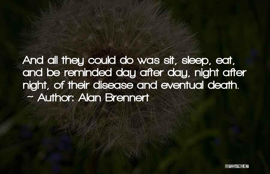 Alan Brennert Quotes: And All They Could Do Was Sit, Sleep, Eat, And Be Reminded Day After Day, Night After Night, Of Their