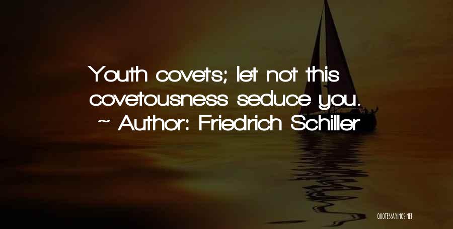 Friedrich Schiller Quotes: Youth Covets; Let Not This Covetousness Seduce You.