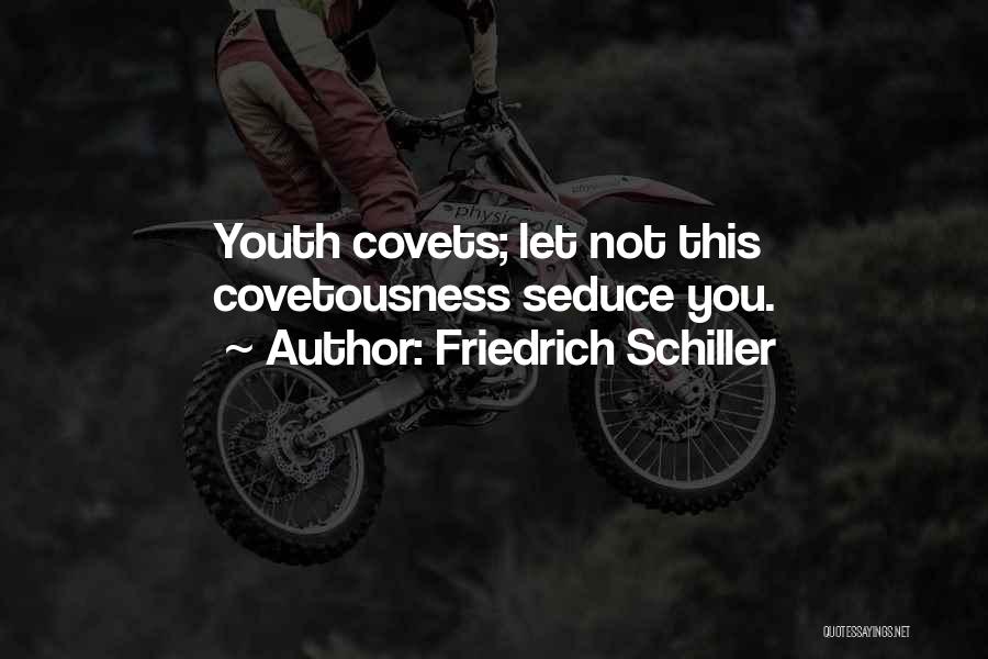 Friedrich Schiller Quotes: Youth Covets; Let Not This Covetousness Seduce You.