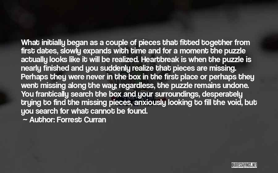 Forrest Curran Quotes: What Initially Began As A Couple Of Pieces That Fitted Together From First Dates, Slowly Expands With Time And For