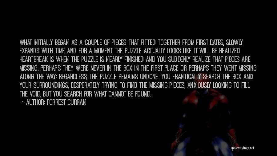 Forrest Curran Quotes: What Initially Began As A Couple Of Pieces That Fitted Together From First Dates, Slowly Expands With Time And For