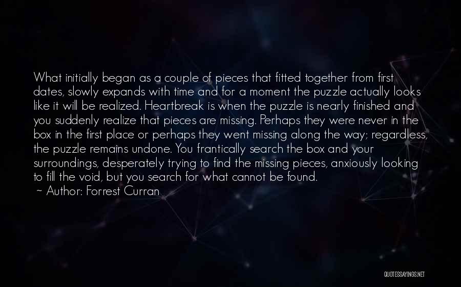 Forrest Curran Quotes: What Initially Began As A Couple Of Pieces That Fitted Together From First Dates, Slowly Expands With Time And For