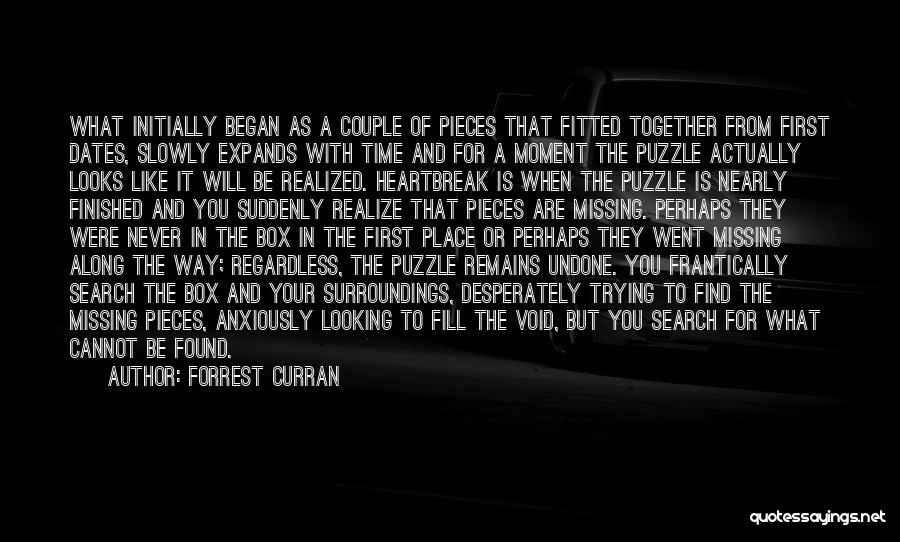 Forrest Curran Quotes: What Initially Began As A Couple Of Pieces That Fitted Together From First Dates, Slowly Expands With Time And For