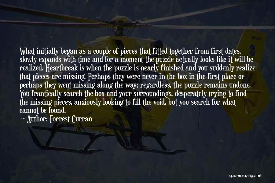 Forrest Curran Quotes: What Initially Began As A Couple Of Pieces That Fitted Together From First Dates, Slowly Expands With Time And For