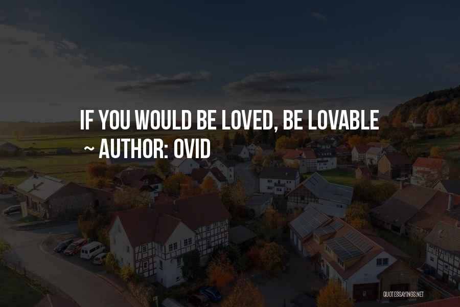 Ovid Quotes: If You Would Be Loved, Be Lovable