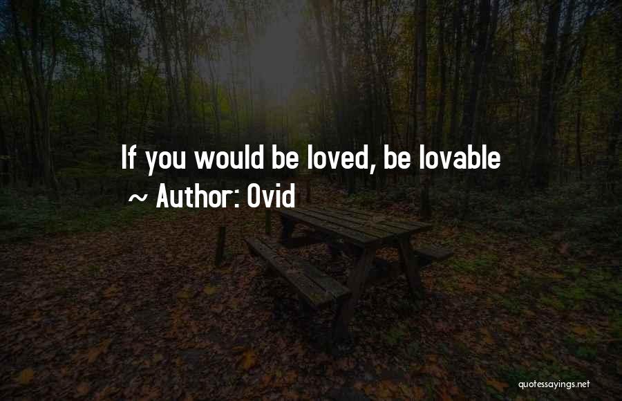 Ovid Quotes: If You Would Be Loved, Be Lovable