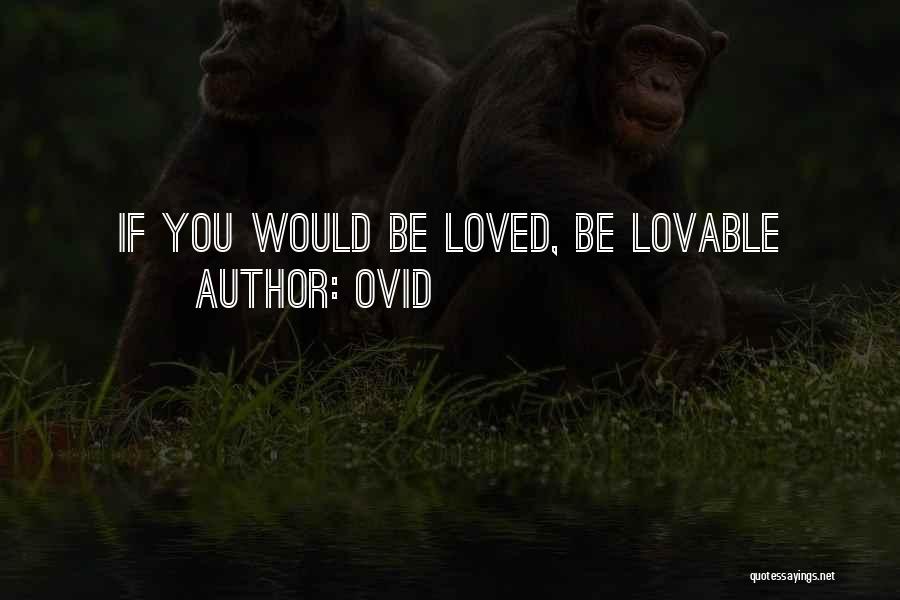 Ovid Quotes: If You Would Be Loved, Be Lovable