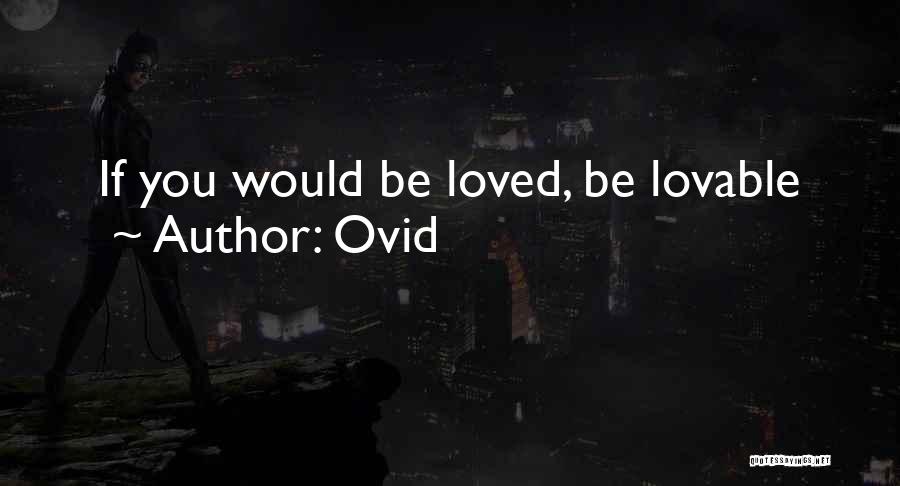 Ovid Quotes: If You Would Be Loved, Be Lovable