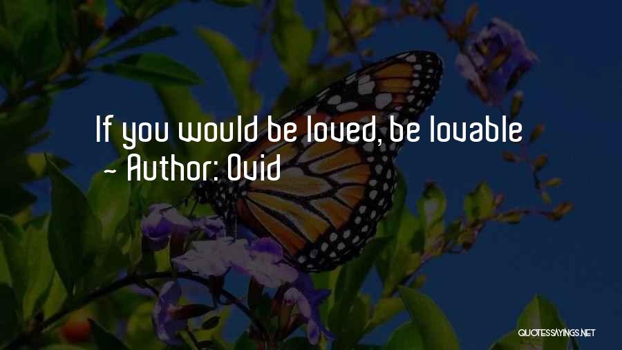 Ovid Quotes: If You Would Be Loved, Be Lovable