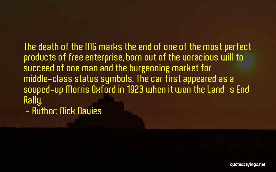 Nick Davies Quotes: The Death Of The Mg Marks The End Of One Of The Most Perfect Products Of Free Enterprise, Born Out