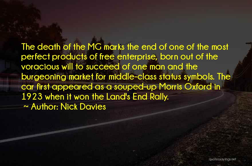 Nick Davies Quotes: The Death Of The Mg Marks The End Of One Of The Most Perfect Products Of Free Enterprise, Born Out