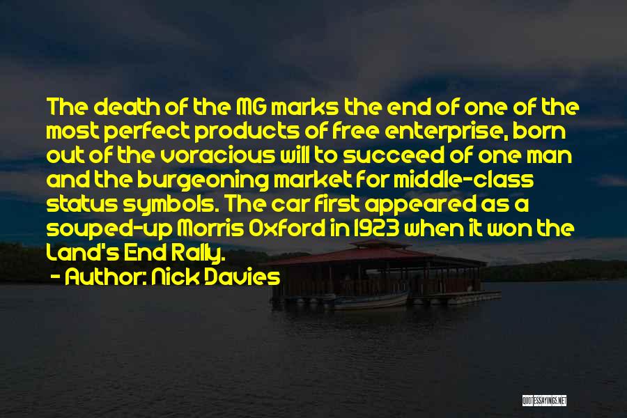 Nick Davies Quotes: The Death Of The Mg Marks The End Of One Of The Most Perfect Products Of Free Enterprise, Born Out