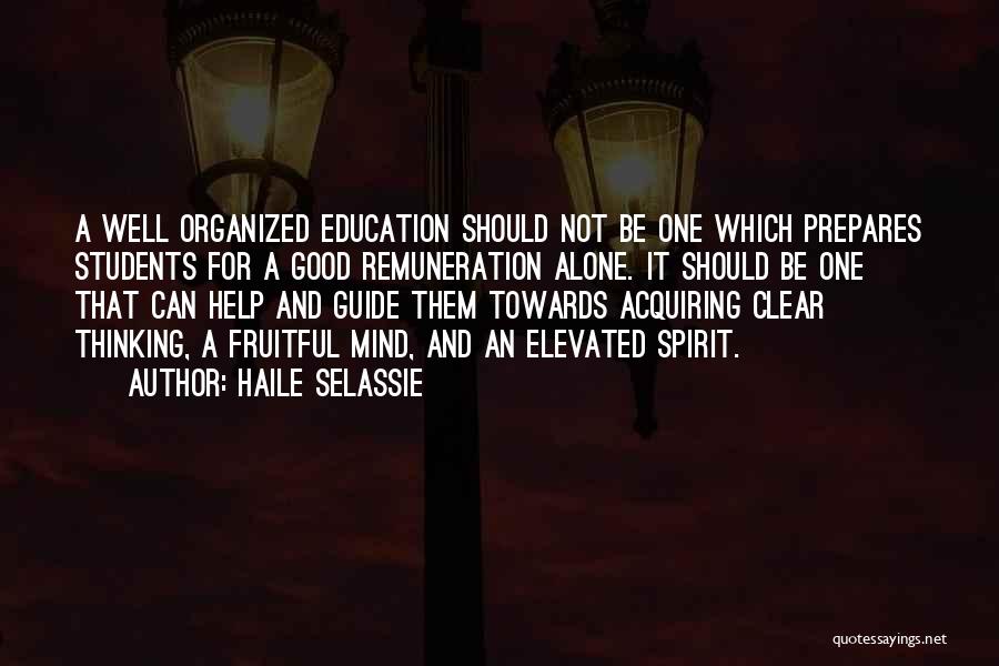 Haile Selassie Quotes: A Well Organized Education Should Not Be One Which Prepares Students For A Good Remuneration Alone. It Should Be One