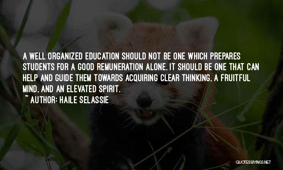 Haile Selassie Quotes: A Well Organized Education Should Not Be One Which Prepares Students For A Good Remuneration Alone. It Should Be One