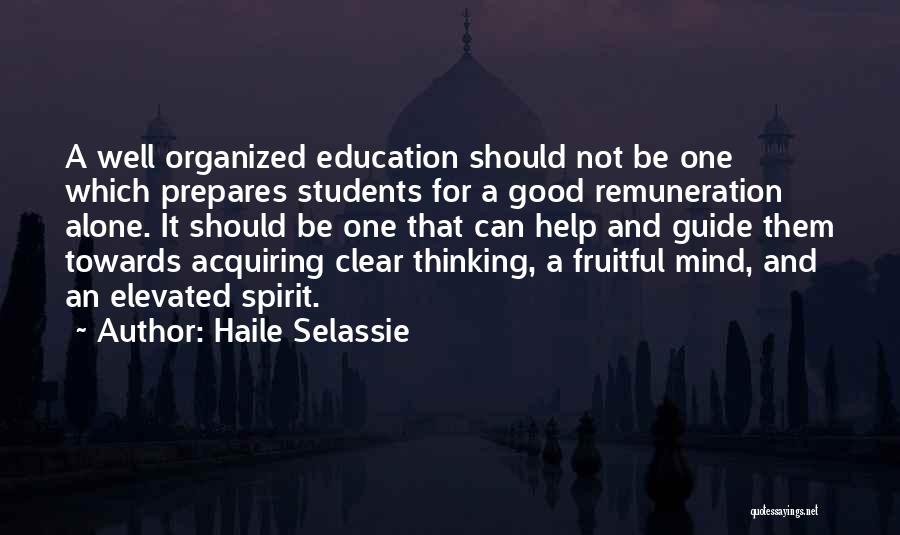 Haile Selassie Quotes: A Well Organized Education Should Not Be One Which Prepares Students For A Good Remuneration Alone. It Should Be One