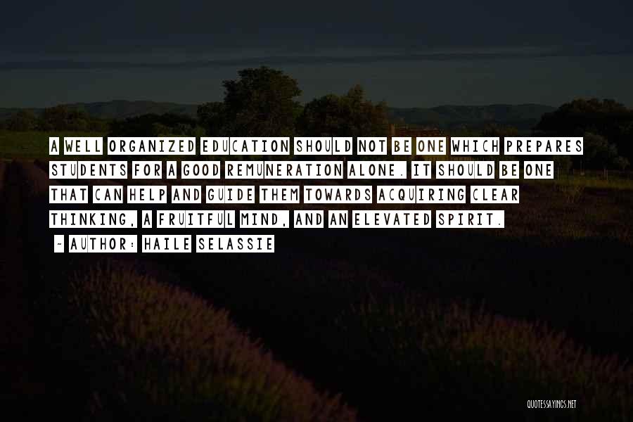 Haile Selassie Quotes: A Well Organized Education Should Not Be One Which Prepares Students For A Good Remuneration Alone. It Should Be One