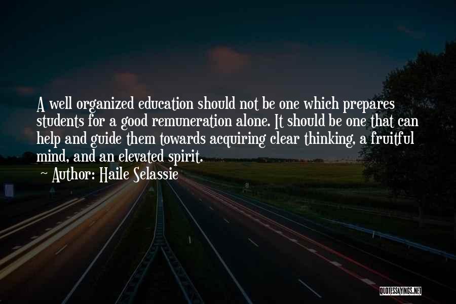 Haile Selassie Quotes: A Well Organized Education Should Not Be One Which Prepares Students For A Good Remuneration Alone. It Should Be One