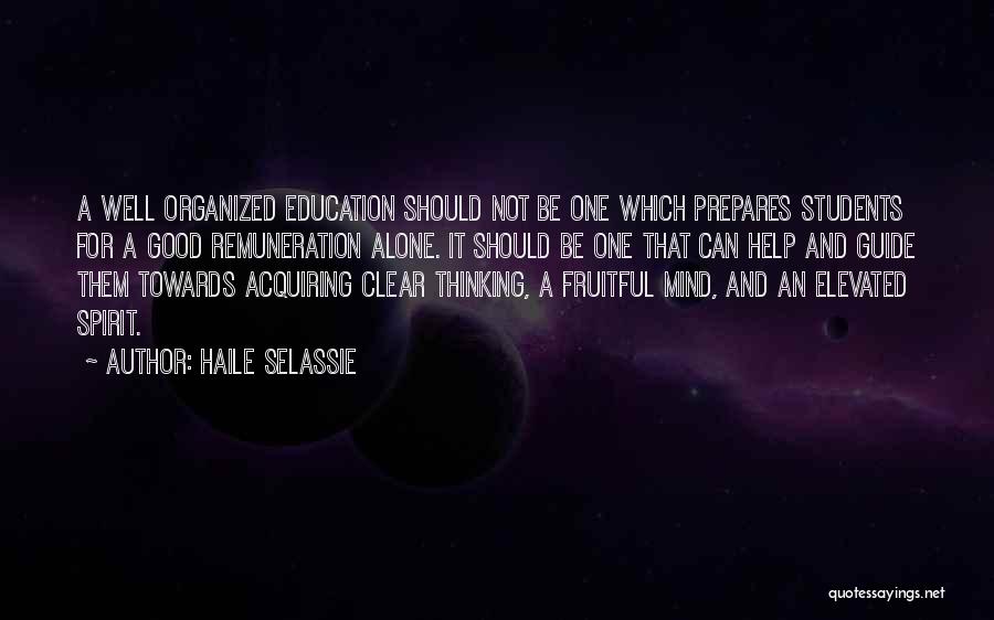 Haile Selassie Quotes: A Well Organized Education Should Not Be One Which Prepares Students For A Good Remuneration Alone. It Should Be One