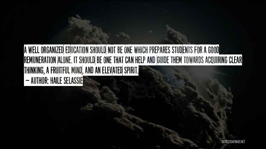 Haile Selassie Quotes: A Well Organized Education Should Not Be One Which Prepares Students For A Good Remuneration Alone. It Should Be One