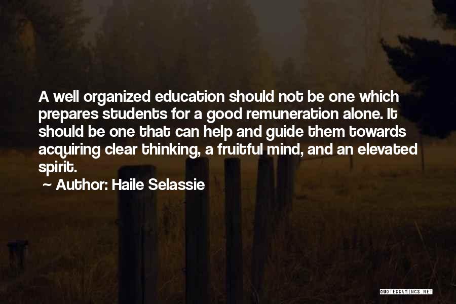 Haile Selassie Quotes: A Well Organized Education Should Not Be One Which Prepares Students For A Good Remuneration Alone. It Should Be One