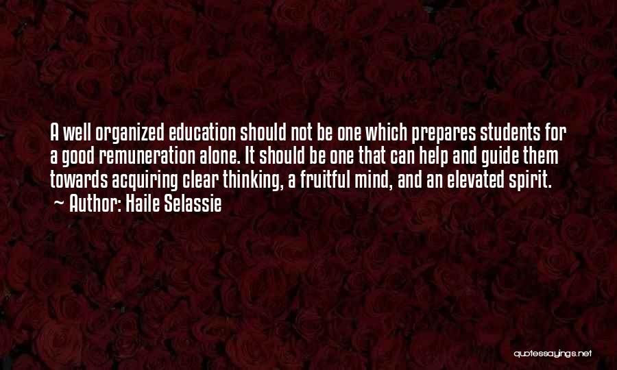 Haile Selassie Quotes: A Well Organized Education Should Not Be One Which Prepares Students For A Good Remuneration Alone. It Should Be One
